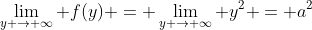 \lim_{y \rightarrow \infty} f(y) = \lim_{y \rightarrow \infty} y^2 = a^2