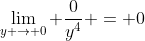 \lim_{y \to 0} \frac{0}{y^4} = 0