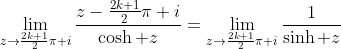 \lim_{z\rightarrow\frac{2k+1}{2}\pi i}\frac{z-\frac{2k+1}{2}\pi i}{\cosh z}=\lim_{z\rightarrow\frac{2k+1}{2}\pi i}\frac{1}{\sinh z}