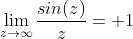 \lim_{z\to\infty}\frac{sin(z)}{z}= 1