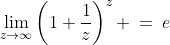 \lim_{z\to\infty}\left(1+\frac{1}{z}\right)^z \:=\:e