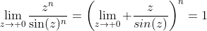 \lim_{z\to 0}\frac{z^n}{\sin(z)^n}=\left(\lim_{z\to 0} \frac{z}{sin(z)}\right)^n=1