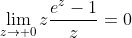 \lim_{z\to 0}z\frac{e^z-1}{z}=0