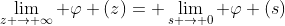 \lim_{z \rightarrow \infty} \varphi (z)= \lim_{s \rightarrow 0} \varphi (s)