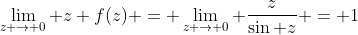 \lim_{z \rightarrow 0} z f(z) = \lim_{z \rightarrow 0} \frac{z}{\sin z} = 1
