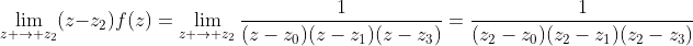 \lim_{z \rightarrow z_2}(z-z_2)f(z)=\lim_{z \rightarrow z_2}\frac{1}{(z-z_0)(z-z_1)(z-z_3)}=\frac{1}{(z_2-z_0)(z_2-z_1)(z_2-z_3)}