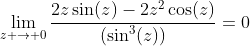 \lim_{z \to 0}\frac{2z\sin(z)-2z^2\cos(z)}{(\sin^3(z))}=0