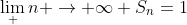\lim_ {n \to \infty} S_n=1