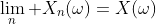 \lim_n X_n(\omega)=X(\omega)