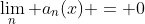 \lim_n a_n(x) = 0