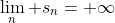 \lim_n s_n=+\infty