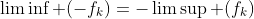 \liminf (-f_k)=-\limsup (f_k)