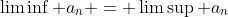 \liminf a_n = \limsup a_n