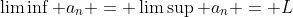 \liminf a_n = \limsup a_n = L