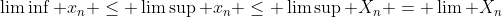 \liminf x_n \leq \limsup x_n \leq \limsup X_n = \lim X_n