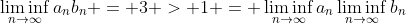 \liminf_{n\to\infty}a_nb_n = 3 > 1 = \liminf_{n\to\infty}a_n\liminf_{n\to\infty}b_n
