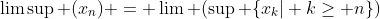 \limsup (x_n) = \lim (\sup \{x_k| k\geq n\})