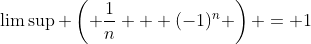 \limsup \left( \frac{1}{n} + (-1)^n \right) = 1