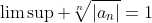 \limsup \sqrt[n]{|a_n|}=1