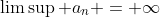 \limsup a_n = \infty