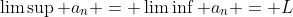 \limsup a_n = \liminf a_n = L