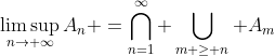 \limsup_{n\rightarrow \infty}A_n =\bigcap_{n=1}^\infty \bigcup_{m \geq n} A_m