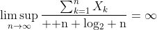 \limsup_{n\to\infty}{\sum_{k=1}^nX_k\over {\rm n log_2 n}}=\infty