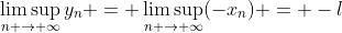 \limsup_{n \to \infty}y_n = \limsup_{n \to \infty}(-x_n) = -l