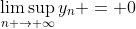 \limsup_{n \to \infty}y_n = 0