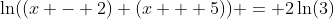 \ln((x - 2) (x + 5)) = 2\ln(3)