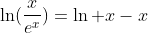 \ln(\frac{x}{e^x})=\ln x-x