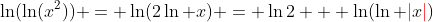 \ln(\ln(x^2)) = \ln(2\ln x) = \ln2 + \ln(\ln {\color{red}|}x{\color{red}|})