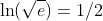 \ln(\sqrt{e})=1/2