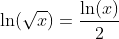 \ln(\sqrt{x})=\frac{\ln(x)}{2}