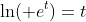 \ln( e^{t})=t