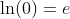 \ln(0)=e