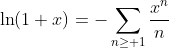 \ln(1+x)=-\sum_{n\geq 1}\frac{x^n}{n}