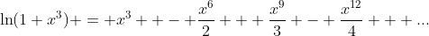 \ln(1+x^3) = x^3  - \frac{x^6}{2} + \frac{x^9}{3} - \frac{x^{12}}{4} + ...