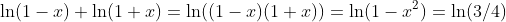\ln(1-x)+\ln(1+x)=\ln((1-x)(1+x))=\ln(1-x^2)=\ln(3/4)