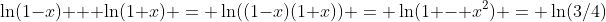\ln(1-x) + \ln(1+x) = \ln((1-x)(1+x)) = \ln(1 - x^2) = \ln(3/4)