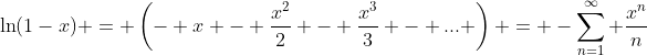 \ln(1-x) = \left(- x - \frac{x^2}{2} - \frac{x^3}{3} - ... \right) = -\sum_{n=1}^{\infty} \frac{x^n}{n}