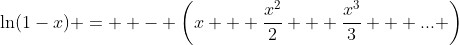 \ln(1-x) =  - \left(x + \frac{x^2}{2} + \frac{x^3}{3} + ... \right)