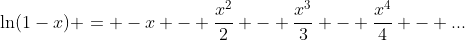 \ln(1-x) = -x - \frac{x^2}{2} - \frac{x^3}{3} - \frac{x^4}{4} - ...