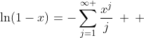 \ln(1-x)=-\sum_{j=1}^{\infty }\frac{x^j}{j}\: \: \:; \: \: \: -1< x\leq 1