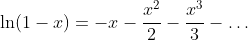 \ln(1-x)=-x-\frac{x^2}{2}-\frac{x^3}{3}-\dots