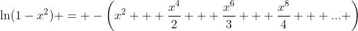 \ln(1-x^2) = -\left(x^2 + \frac{x^4}{2} + \frac{x^6}{3} + \frac{x^8}{4} + ... \right)