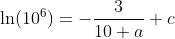 \ln(10^6)=-\frac{3}{10 a}+c