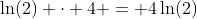 \ln(2) \cdot 4 = 4\ln(2)