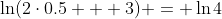 \ln(2\cdot0.5 + 3) = \ln4