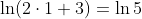 \ln(2\cdot1+3)=\ln5